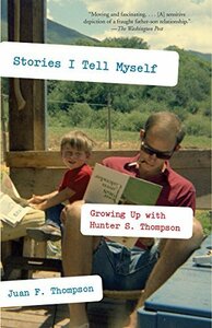 Stories I Tell Myself: Growing Up with Hunter S. Thompson ハンター・S・トンプソン GONZO 検)ヘルズエンジェルス/ジョニー・デップ