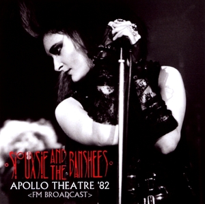 スージー&ザ・バンシーズ『 Apollo Theatre 82 』 Siouxsie & The Banshees