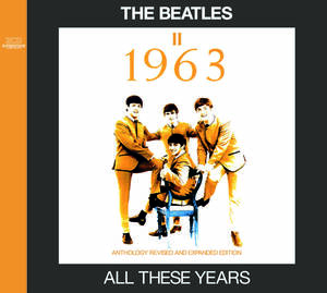 THE BEATLES / ALL THESE YEARS : II =1963= - ANTHOLOGY REVISED AND EXPANDED EDITION [2CD] SUPERSTOCK