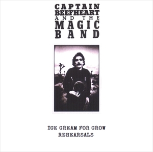 キャプテン・ビーフハート『 Ice Cream For Crow Rehearsal 1982 』2枚組み Captain Beefheart And The Magic Band