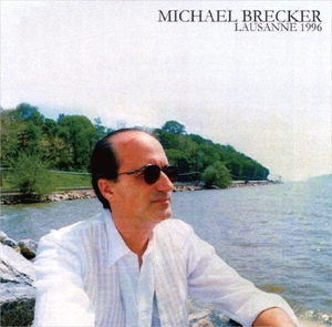 マイケル・ブレッカー『 Lausanne 1996 』 Michael Brecker