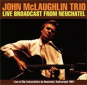 ジョン・マクラフリン『 Broadcast From Neuchatel 1991 』2枚組み John McLaughlin Trio