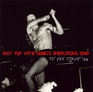 イギー・ポップ、ソニックス・ランデヴー・バンド『 TV Eye Tour 78 』2枚組み Iggy Pop with Sonics Rendezvous Band