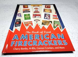 ＜洋書＞アメリカの爆竹 大全集『The Book of Great AMERICAN FIRECRACKERS』～チェリーボム、M-80、キャノンクラッカーなど