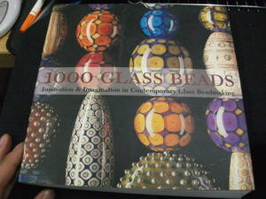 1000 Glass Beads: Innovation & Imagination in Contemporary Glass Beadmaking