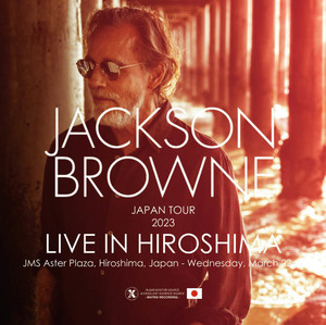 Jackson Browne「Tour 2023 Live in Hiroshima」3/22アステール・プラザ IEMマトリクス XAVEL 2CD